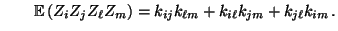 $\displaystyle \qquad {\mathbb{E}\,}(Z_iZ_jZ_\ell Z_m)=k_{ij}k_{\ell m}+k_{i\ell}k_{jm}+k_{j\ell}k_{im}\,.$