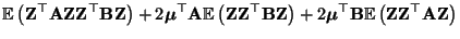 $\displaystyle {\mathbb{E}\,}\bigl({\mathbf{Z}}^\top{\mathbf{A}}{\mathbf{Z}}{\ma...
...{\mathbb{E}\,}\bigl({\mathbf{Z}}{\mathbf{Z}}^\top{\mathbf{A}}{\mathbf{Z}}\bigr)$