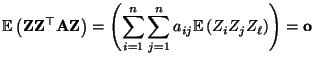 $\displaystyle {\mathbb{E}\,}\bigl({\mathbf{Z}}{\mathbf{Z}}^\top{\mathbf{A}}{\ma...
...=1}^n\sum\limits_{j=1}^n a_{ij}{\mathbb{E}\,}(Z_iZ_jZ_\ell)\Biggr)={\mathbf{o}}$