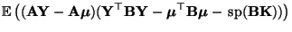 $\displaystyle {\mathbb{E}\,}\bigl(
({\mathbf{A}}{\mathbf{Y}}-{\mathbf{A}}{\bold...
...op{\mathbf{B}}{\boldsymbol{\mu}}
-{\,{\rm sp}}({\mathbf{B}}{\mathbf{K}}))\bigr)$