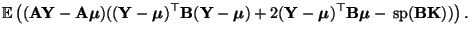 $\displaystyle {\mathbb{E}\,}\bigl(
({\mathbf{A}}{\mathbf{Y}}-{\mathbf{A}}{\bold...
...{\mathbf{B}}{\boldsymbol{\mu}}-{\,{\rm sp}}({\mathbf{B}}{\mathbf{K}}))\bigr)\,.$