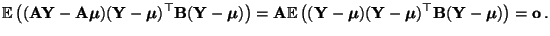 $\displaystyle {\mathbb{E}\,}\bigl(
({\mathbf{A}}{\mathbf{Y}}-{\mathbf{A}}{\bol...
...mu}})^\top{\mathbf{B}}({\mathbf{Y}}-{\boldsymbol{\mu}})\bigr)={\mathbf{o}}\,.
$
