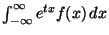 $ \int_{-\infty}^\infty e^{tx}
f(x)\,dx$