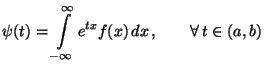 $\displaystyle \psi(t)=\int\limits_{-\infty}^\infty e^{tx} f(x)\,dx\,,\qquad\forall\, t\in(a,b)$