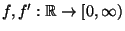 $ f,f^\prime:\mathbb{R}\to[0,\infty)$