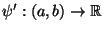 $ \psi^\prime:(a,b)\to\mathbb{R}$