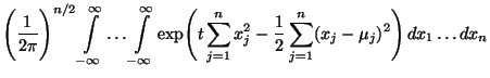 $\displaystyle \Biggl(\frac{1}{2\pi}\Biggr)^{n/2}\int\limits_{-\infty}^\infty\ld...
...=1}^n
x_j^2-\frac{1}{2}\sum\limits_{j=1}^n(x_j-\mu_j)^2\Biggr)\,dx_1\ldots dx_n$