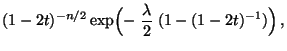 $\displaystyle (1-2t)^{-n/2}\exp\Bigl(-\;\frac{\lambda}{2}\;(1-(1-2t)^{-1})\Bigr)\,,$