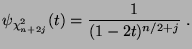 $\displaystyle \psi_{\chi^2_{n+2j}}(t)=\frac{1}{(1-2t)^{n/2+j}}\;.
$