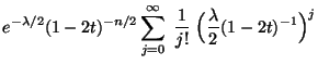 $\displaystyle e^{-\lambda/2}(1-2t)^{-n/2}
\sum\limits_{j=0}^\infty\;\frac{1}{j!}\;
\Bigl(\frac{\lambda}{2}(1-2t)^{-1}\Bigr)^j$