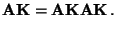 $\displaystyle {\mathbf{A}}{\mathbf{K}}={\mathbf{A}}{\mathbf{K}}{\mathbf{A}}{\mathbf{K}}\,.
$