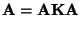 $\displaystyle {\mathbf{A}}={\mathbf{A}}{\mathbf{K}}{\mathbf{A}}$