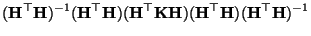 $\displaystyle ({\mathbf{H}}^\top{\mathbf{H}})^{-1}({\mathbf{H}}^\top{\mathbf{H}...
...mathbf{H}})({\mathbf{H}}^\top{\mathbf{H}})
({\mathbf{H}}^\top{\mathbf{H}})^{-1}$