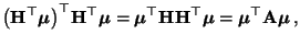 $\displaystyle \bigl({\mathbf{H}}^\top{\boldsymbol{\mu}}\bigr)^\top{\mathbf{H}}^...
...op{\boldsymbol{\mu}}={\boldsymbol{\mu}}^\top{\mathbf{A}}{\boldsymbol{\mu}}\,,
$