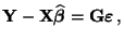 $\displaystyle {\mathbf{Y}}-{\mathbf{X}}\widehat{\boldsymbol{\beta}}={\mathbf{G}}{\boldsymbol{\varepsilon }}\,,
$