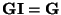 $ {\mathbf{G}}{\mathbf{I}}={\mathbf{G}}$