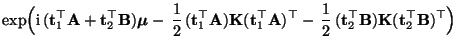 $\displaystyle \exp\Bigl({\rm i}\,({\mathbf{t}}_1^\top{\mathbf{A}}+{\mathbf{t}}_...
...}}_2^\top{\mathbf{B}}){\mathbf{K}}({\mathbf{t}}_2^\top{\mathbf{B}})^\top \Bigr)$