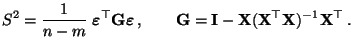 $\displaystyle S^2=\frac{1}{n-m}\;{\boldsymbol{\varepsilon }}^\top{\mathbf{G}}{\...
...thbf{I}}-{\mathbf{X}}({\mathbf{X}}^\top{\mathbf{X}})^{-1}{\mathbf{X}}^\top\,.
$