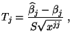 $\displaystyle T_j=\frac{ \widehat\beta_j-\beta_j }{S\sqrt{x^{jj}}}\;,$