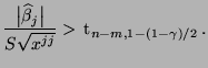$\displaystyle \frac{\bigl\vert\widehat\beta_j\bigr\vert}{S\sqrt{x^{jj}}}>\, {\rm t}_{n-m,1-(1-\gamma)/2}\,.$