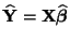 $ \widehat{\mathbf{Y}}={\mathbf{X}}\widehat{\boldsymbol{\beta}}$