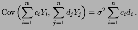 $\displaystyle {\rm Cov\,}\Bigl(\sum\limits_{i=1}^n c_iY_i,\,\sum\limits_{j=1}^n d_jY_j\Bigr)=\sigma^2\sum\limits_{i=1}^n c_id_i\,.$