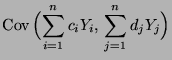 $\displaystyle {\rm Cov\,}\Bigl(\sum\limits_{i=1}^n
c_iY_i,\,\sum\limits_{j=1}^n d_jY_j\Bigr)$