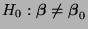 $ H_0:
{\boldsymbol{\beta}}\not={\boldsymbol{\beta}}_0$