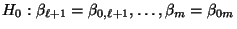 $\displaystyle H_0:\beta_{\ell+1}=\beta_{0,\ell+1},\ldots,\beta_m=\beta_{0m}$