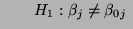 $\displaystyle \qquad H_1:\beta_j\not=\beta_{0j}\;$