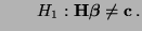 $\displaystyle \qquad H_1: {\mathbf{H}}{\boldsymbol{\beta}}\not={\mathbf{c}}\,.$