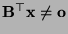 $ {\mathbf{B}}^\top{\mathbf{x}}\not={\mathbf{o}}$