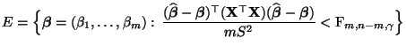 $\displaystyle E=\Bigl\{{\boldsymbol{\beta}}=(\beta_1,\ldots,\beta_m):\,
\frac{...
...oldsymbol{\beta}}-{\boldsymbol{\beta}})}{mS^2}< {\rm F}_{m,n-m,\gamma}\Bigr\}
$