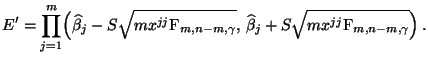 $\displaystyle E^\prime=\prod_{j=1}^m\Bigl(\widehat\beta_j-S\sqrt{m x^{jj}{\rm F...
...m,\gamma}},\, \widehat\beta_j+S\sqrt{m x^{jj}{\rm F}_{m,n-m,\gamma}}\Bigr)\,.
$