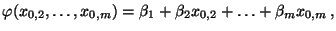 $\displaystyle \varphi(x_{0,2},\ldots,x_{0,m})= \beta_1+\beta_2
x_{0,2}+\ldots+\beta_m x_{0,m}\,,
$