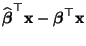 $\displaystyle \widehat{\boldsymbol{\beta}}^\top{\mathbf{x}}-{\boldsymbol{\beta}}^\top{\mathbf{x}}$