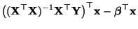 $\displaystyle \bigl(({\mathbf{X}}^\top{\mathbf{X}})^{-1}{\mathbf{X}}^\top{\mathbf{Y}}\bigr)^\top
{\mathbf{x}}-{\boldsymbol{\beta}}^\top{\mathbf{x}}$