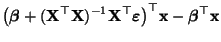 $\displaystyle \bigl({\boldsymbol{\beta}}+({\mathbf{X}}^\top{\mathbf{X}})^{-1}{\...
...ol{\varepsilon }}\bigr)^\top
{\mathbf{x}}-{\boldsymbol{\beta}}^\top{\mathbf{x}}$