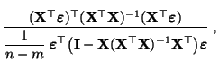 $\displaystyle \frac{({\mathbf{X}}^\top{\boldsymbol{\varepsilon }})^\top({\mathb...
...}}^\top{\mathbf{X}})^{-1}{\mathbf{X}}^\top\bigr){\boldsymbol{\varepsilon }}}\;,$