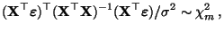 $\displaystyle ({\mathbf{X}}^\top{\boldsymbol{\varepsilon }})^\top({\mathbf{X}}^...
...^{-1}({\mathbf{X}}^\top{\boldsymbol{\varepsilon }})
/\sigma^2\sim\chi^2_m\,,
$