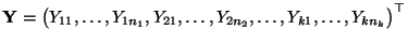 $ {\mathbf{Y}}=\bigl(Y_{11},\ldots,Y_{1n_1},Y_{21},
\ldots,Y_{2n_2},\ldots,Y_{k1},\ldots,Y_{kn_k} \bigr)^\top$