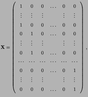 $\displaystyle {\mathbf{X}}=\left(\begin{array}{cccccc} 1 & 0 & 0 &\ldots & 0 & ...
... &\vdots & &\vdots & \vdots\\  0 & 0 & 0 & \ldots & 0 & 1 \end{array}\right)\,,$