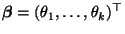 $ {\boldsymbol{\beta}}=(\theta_1,\ldots,\theta_k)^\top$