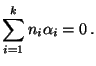 $\displaystyle \sum\limits_{i=1}^k n_i\alpha_i=0\,.$