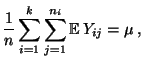 $\displaystyle \frac{1}{n}\sum\limits_{i=1}^k\sum\limits_{j=1}^{n_i}{\mathbb{E}\,}
Y_{ij}=\mu\,,
$