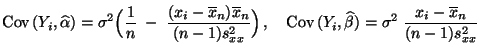 $\displaystyle {\rm Cov\,}(Y_i,\widehat\alpha)=\sigma^2\Bigl(\frac{1}{n}\;-\;\fr...
...Cov\,}(Y_i,\widehat\beta)=\sigma^2 \;\frac{x_i-\overline
x_n}{(n-1)s^2_{xx}}
$