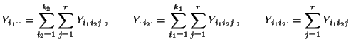 $\displaystyle Y_{i_1\cdot\cdot}=\sum\limits_{i_2=1}^{k_2}\sum\limits_{j=1}^r Y_...
...s_{j=1}^r Y_{i_1i_2j}\,,\qquad Y_{i_1 i_2\cdot}=\sum\limits_{j=1}^r Y_{i_1i_2j}$