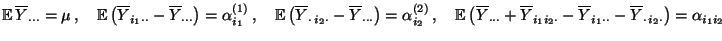 $\displaystyle {\mathbb{E}\,}\overline Y_{\cdot\cdot\cdot}=\mu\,,\quad{\mathbb{E...
...\overline Y_{i_1\cdot\cdot}-\overline Y_{\cdot\,i_2\cdot}\bigr)=\alpha_{i_1i_2}$