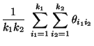 $\displaystyle \frac{1}{k_1k_2}\;\sum\limits_{i_1=1}^{k_1}\sum\limits_{i_2=1}^{k_2}
\theta_{i_1i_2}$