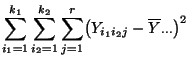 $\displaystyle \sum\limits_{i_1=1}^{k_1}\sum\limits_{i_2=1}^{k_2}
\sum\limits_{j=1}^r\bigl(Y_{i_1i_2j}-
\overline Y_{\cdot\cdot\cdot}\bigr)^2$